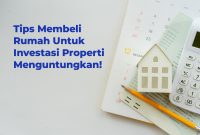 √ 13 Tips Membeli Rumah Untuk Investasi Properti Menguntungkan!