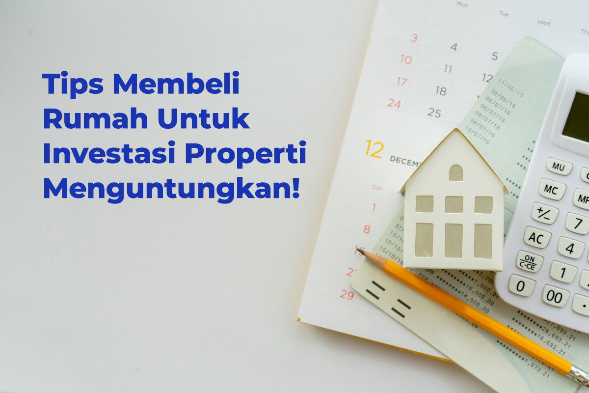 √ 13 Tips Membeli Rumah Untuk Investasi Properti Menguntungkan! √ 13 Tips Membeli Rumah Untuk Investasi Properti Menguntungkan!