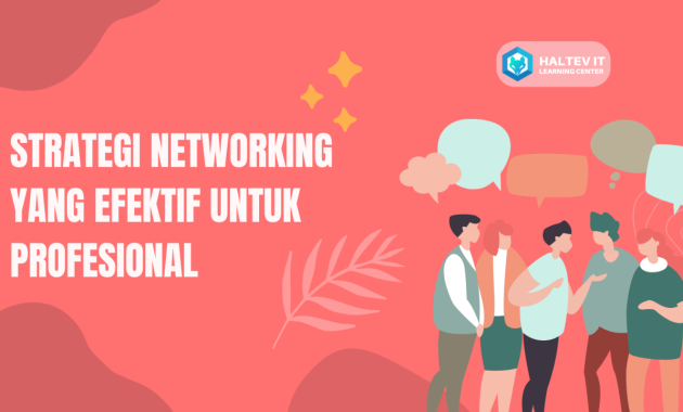 Strategi Networking Profesional: Meningkatkan Karir di Era Digital – HALTEV Cara Efektif Membangun Jaringan Profesional Di Industri