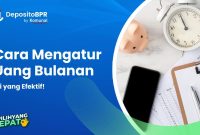 Bagaimana Cara Mengatur Anggaran Bulanan Yang Efektif