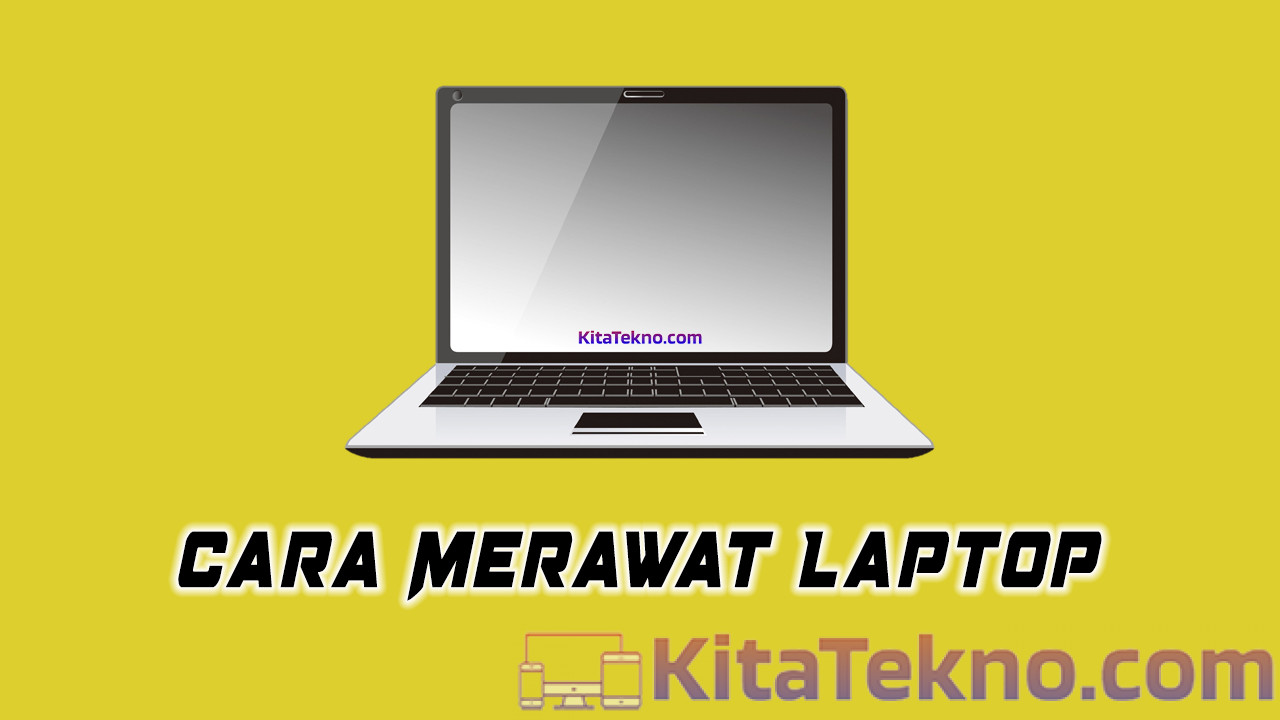 Cara Merawat Laptop Agar Awet | LintasWarganet.com Bagaimana Cara Merawat Perangkat Elektronik Agar Awet