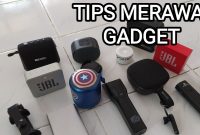 Cara Merawat Gadget Agar Lebih Awet
