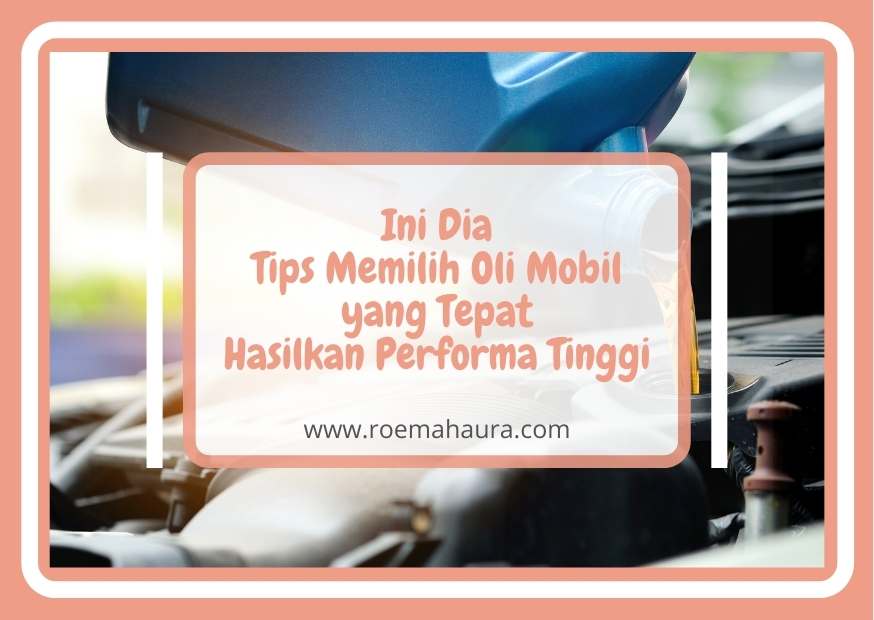 Ini Dia Tips Memilih Oli Mobil yang Tepat Hasilkan Performa Tinggi Apa Saja Tips Memilih Oli Mesin Mobil Terbaik